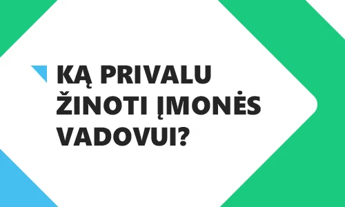 Ką privalu žinoti įmonės vadovui?