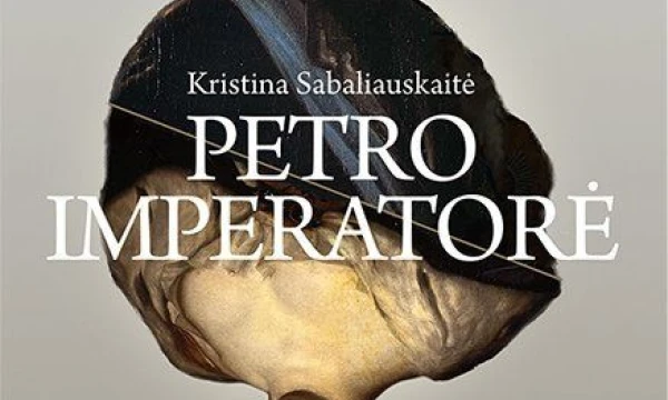 Kristina Sabaliauskaitė, „Petro imperatorė“, „Baltos lankos“, 2019 m., p. 336 p.
