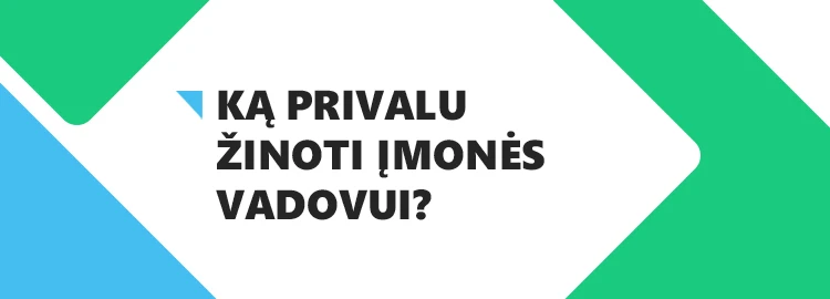 Ką privalu žinoti įmonės vadovui?